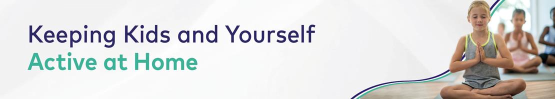 Keeping Kids and Yourself active at home