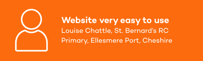 Website very easy to use Louise Chattle, St. Bernard’s RC Primary, Ellesmere Port, Cheshire